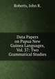 Data Papers on Papua New Guinea Languages, Vol. 37: Two Grammatical Studies, Roberts, John R. 