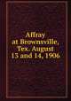 Affray at Brownsville, Tex. August 13 and 14, 1906, Macklin, Edgar Augustus, defendant. [from old catalog],United States. Army. Courts-martial. Macklin. 1907. [from old catalog] 