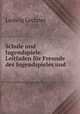 Schule und Jugendspiele: Leitfaden fr Freunde des Jugendspieles und ., Ludwig Lechner 