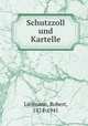 Schutzzoll und Kartelle, Liefmann, Robert, 1874-1941 