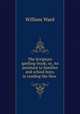 The Scripture spelling-book; or, An assistant to families and school boys, in reading the New ., William Ward 