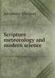 Scripture meteorology and modern science, Alexander Macleod 