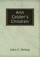 Ann Calder`s Children, John C. McKay 