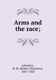 Arms and the race;, Johnston, R. M. (Robert Matteson), 1867-1920 