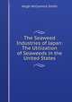 The Seaweed Industries of Japan: The Utilization of Seaweeds in the United States, Hugh McCormick Smith 