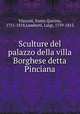 Sculture del palazzo della villa Borghese detta Pinciana, Visconti, Ennio Quirino, 1751-1818,Lamberti, Luigi, 1759-1813 