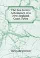 The Sea-farers: A Romance of a New England Coast Town, Mary Gray Morrison 