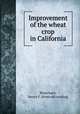 Improvement of the wheat crop in California, Blanchard, Henry F. [from old catalog] 