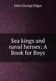 Sea kings and naval heroes: A Book for Boys, John George Edgar 
