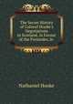 The Secret History of Colonel Hooke`s Negotiations in Scotland, in Favour of the Pretender, in ., Nathaniel Hooke 