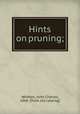 Hints on pruning;, Whitten, John Charles, 1866- [from old catalog] 