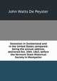 Secession in Switzerland and in the United States compared: being the annual address, delivered Oct. 20th, 1863, before the Vermont State Historical Society in Montpelier, De Peyster, J. Watts 