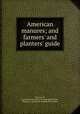 American manures; and farmers` and planters` guide, Chynoweth, James Bennett. [from old catalog],Bruckner, William H., [from old catalog] joint author 