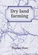 Dry land farming, Shaw, Thomas 