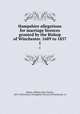 Hampshire allegations for marriage licences granted by the Bishop of Winchester. 1689 to 1837. 1, Moens, William John Charles, 1833-1904,Church of England. Diocese of Winchester. cn 
