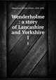 Wenderholme : a story of Lancashire and Yorkshire. 1, Hamerton, Philip Gilbert, 1834-1894 