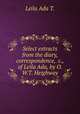 Select extracts from the diary, correspondence, &c., of Leila Ada, by O.W.T. Heighway, Leila Ada T. 