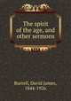 The spirit of the age, and other sermons, Burrell, David James, 1844-1926 