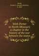 With Porter in North Missouri; a chapter in the history of the war between the states, Mudd, Joseph A. (Joseph Aloysius), b. 1842 