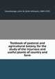Textbook of pastoral and agricultural botany, for the study of the injurious and useful plants of country and farm, Harshberger, John W. (John William), 1869-1929 