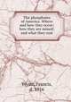 The phosphates of America. Where and how they occur; how they are mined; and what they cost, Wyatt, Francis, d. 1916 