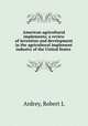 American agricultural implements; a review of invention and development in the agricultural implement industry of the United States, Ardrey, Robert L 