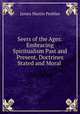 Seers of the Ages: Embracing Spiritualism Past and Present, Doctrines Stated and Moral ., James Martin Peebles 