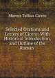 Selected Orations and Letters of Cicero: With Historical Introduction, and Outline of the Roman ., Cicero 