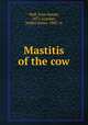 Mastitis of the cow, Wall, Sven Daniel, 1877-,Crocker, Walter James, 1885- tr 