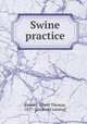 Swine practice, Kinsley, Albert Thomas, 1877- [from old catalog] 