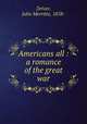 Americans all : a romance of the great war, Driver, John Merritte, 1858- 