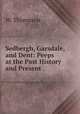 Sedbergh, Garsdale, and Dent: Peeps at the Past History and Present ., W. Thompson 
