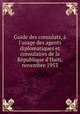 Guide des consulats, l`usage des agents diplomatiques et consulaires de la Rpublique d`Haiti, novembre 1953, 