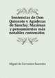 Sentencias de Don Quioxote y Agudezas de Sancho: Maximas y pensamientos ms notables contenidos ., Saavedra Miguel Cervantes 