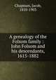 A genealogy of the Folsom family : John Folsom and his descendants, 1615-1882, Chapman, Jacob, 1810-1903 