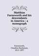 Matthias Farnsworth and his descendants in America : a monograph, Farnsworth, Claudius Buchanan, 1815-1897 