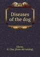Diseases of the dog, Glover, H. Clay. [from old catalog] 
