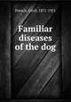 Familiar diseases of the dog, French, Cecil, 1871-1951 