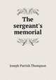 The sergeant`s memorial, Thompson, Joseph Parrish 