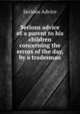 Serious advice of a parent to his children concerning the errors of the day, by a tradesman, Serious Advice 