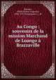 Au Congo : souvenirs de la mission Marchand de Loango Brazzaville, Baratier, Albert Ernest Augustin, 1864-1917,Pouzargues, L., ill 