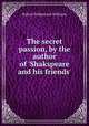 The secret passion, by the author of `Shakspeare and his friends`., Robert Folkestone Williams 