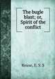 The bugle blast; or, Spirit of the conflict, Rouse, E. S. S 