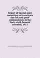Report of Special joint committee to investigate the fish and game commissioner, to the Forty-sixth General assembly, 1911, Missouri. General assembly. Special joint committee to investigate the Fish and game dept. [from old catalog],White, Benjamin L., 1868- [from old catalog] 