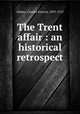 The Trent affair : an historical retrospect, Adams, Charles Francis, 1835-1915 
