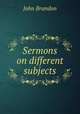 Sermons on different subjects, John Brandon 