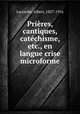Prires, cantiques, catchisme, etc., en langue crise microforme, Lacombe, Albert, 1827-1916 