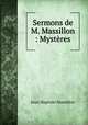 Sermons de M. Massillon : Mystres, Jean-Baptiste Massillon 