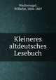 Kleineres altdeutsches Lesebuch, Wackernagel, Wilhelm, 1806-1869 