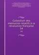 Collection des mmoires relatifs la rvolution franaise. 34, 